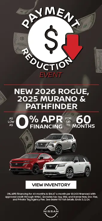 As low as 0% APR 60-month financing on 2026 Nissan Rogue, 2025 Murano, and Pathfinder